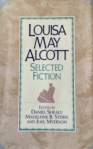 Louisa May Alcott: Selected Fiction by Daniel Shealy, Madeleine B. Stern