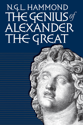 Genius of Alexander the Great by N. G. L. Hammond