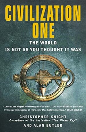 Civilization One: The World Is Not as You Thought it Was by Christopher Knight, Alan Butler