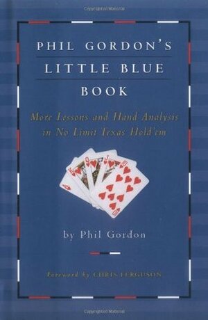Phil Gordon's Little Blue Book: More Lessons and Hand Analysis in No Limit Texas Hold'em by Phil Gordon, Chris Ferguson