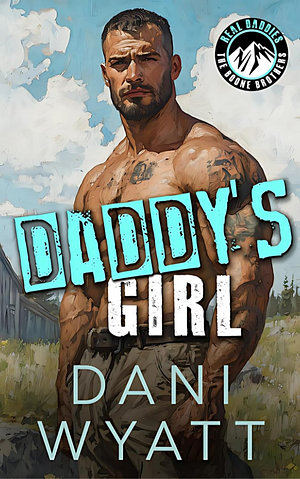 DADDY'S GIRL: A Wildfire Mountain Man Age Gap Grumpy Sunshine Romance by Dani Wyatt