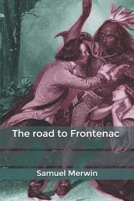 The road to Frontenac by Samuel Merwin