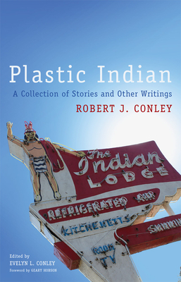 Plastic Indian, Volume 71: A Collection of Stories and Other Writings by Robert J. Conley