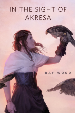 In the Sight of Akresa by Ray Wood