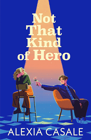 Not That Kind Of Hero by Alexia Casale