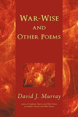 War-Wise and Other Poems by David J. Murray