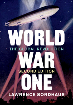 World War One: The Global Revolution by Lawrence Sondhaus