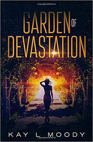 Garden of Devastation by Kay L. Moody