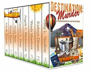 Destination: Murder: A Travelogue of Cozy Mysteries by Angela C. Blackmoore, Carolyn L. Dean, Wendy Meadows, Sonia Parin, Sherri Bryan, S.J. Pajonas, Kathryn Dionne, Abby L. Vandiver