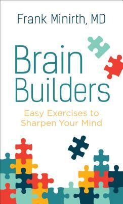 Brain Builders: Easy Exercises to Sharpen Your Mind by Frank MD Minirth