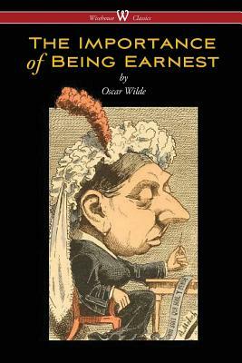 The Importance of Being Earnest (Wisehouse Classics Edition) by Oscar Wilde