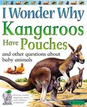 Kangaroos Have Pouches: And Other Questions About Baby Animals by Jenny Wood