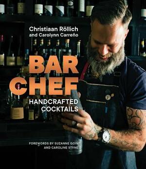 Bar Chef: Handcrafted Cocktails by Christiaan Rollich, Carolynn Carreño
