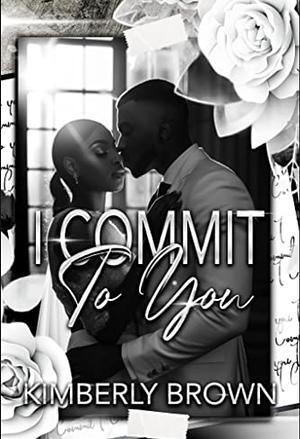 I Commit To You: A Jareau Family Wedding by Kimberly Brown