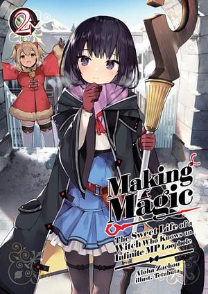 Making Magic: The Sweet Life of a Witch Who Knows an Infinite MP Loophole Volume 2 by Aloha Zachou