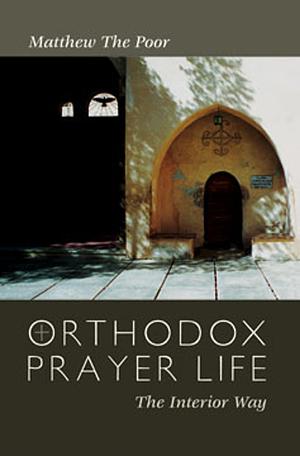 Orthodox Prayer Life: The Interior Way by متى المسكين, Matthew the Poor