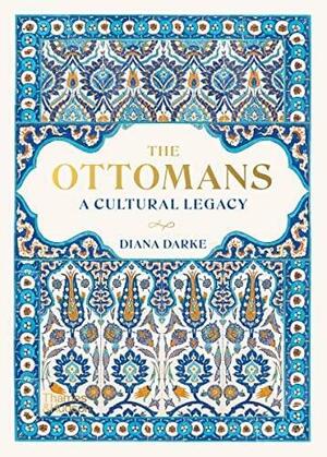 The Ottomans: A Cultural Legacy by Diana Darke