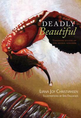 Deadly Beautiful: Vanishing Killers of the Animal Kingdom by Liana Joy Christensen