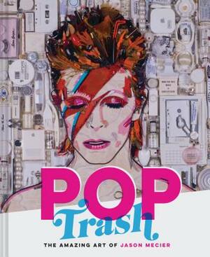 Pop Trash: The Amazing Art of Jason Mecier by Jason Mecier