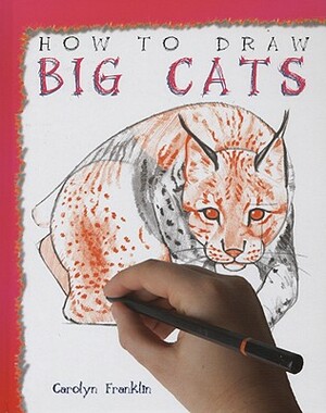 How to Draw Big Cats by Carolyn Franklin