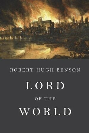 Lord of the World by Robert Hugh Benson