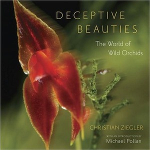 Deceptive Beauties: The World of Wild Orchids by Michael Pollan, Christian Ziegler, Natalie Angier