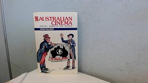 Australian Cinema: Industry, Narrative, and Meaning by John Tulloch