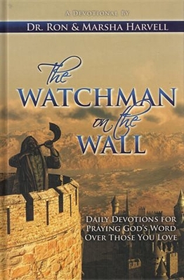 The Watchman on the Wall: Daily Devotions for Praying God's Word Over Those You Love by Ronald Harvell, Marsha Harvell