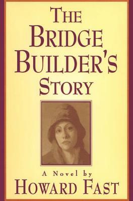 The Bridge Builder's Story by Howard Fast