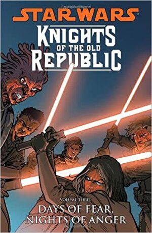 Star Wars: Knights of the Old Republic, Vol. 3: Days of Fear, Nights of Anger by John Jackson Miller