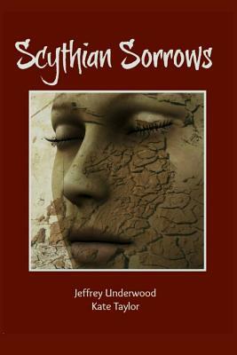Scythian Sorrows by Kate Taylor, Jeffrey K. Underwood