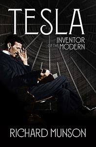 Tesla: Inventor of the Modern by Richard Munson