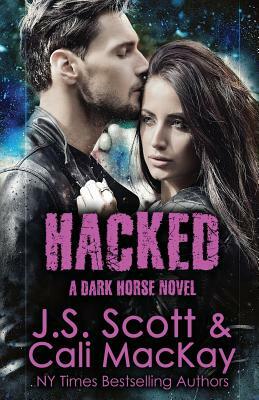 Hacked A Dark Horse Novel: Dark Horse Series Book 2 by Cali MacKay, J. S. Scott