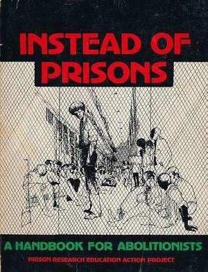 Instead of Prisons: A Handbook for Abolitionists by Fay Honey Knopp
