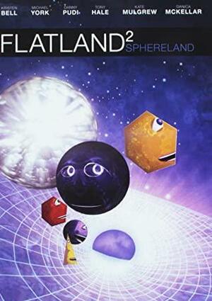 FLATLAND 2: Sphereland by Michael York, Tony Hale, Dano Johnson, Kate Mulgrew, Kristen Bell, Danica McKellar, Seth Caplan, Danny Pudi