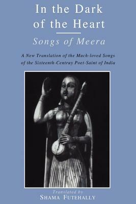 In the Dark of the Heart: Songs of Meera by 