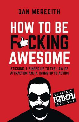 How To Be F*cking Awesome by Dan Meredith