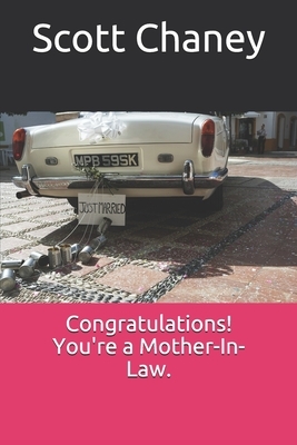 Congratulations! You're a Mother-In-Law. by Scott Chaney