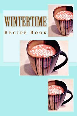 Wintertime Recipe Book: Keep Your Recipes Organized by Richard B. Foster, B. F. Starling