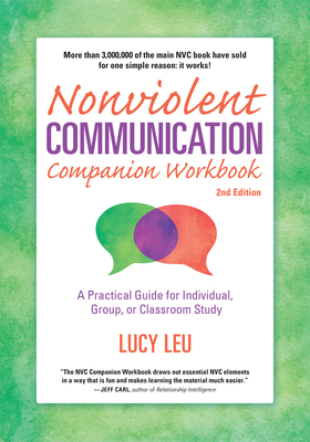 Nonviolent Communication Companion Workbook, 2nd Edition: A Practical Guide for Individual, Group, or Classroom Study by Lucy Leu