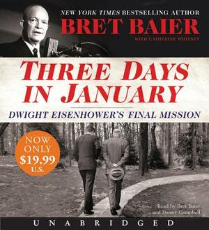 Three Days in January: Dwight Eisenhower's Final Mission by Bret Baier, Catherine Whitney