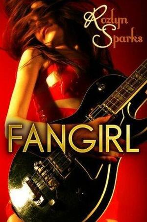 Fangirl by Rozlyn Sparks, Rozlyn Sparks