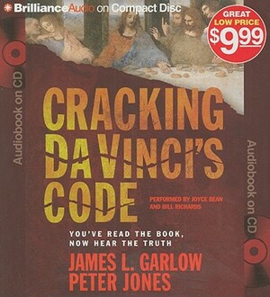 Cracking Da Vinci's Code: You've Read the Book, Now Hear the Truth by Peter Jones, James L. Garlow