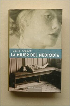 La mujer del mediodía by Julia Franck