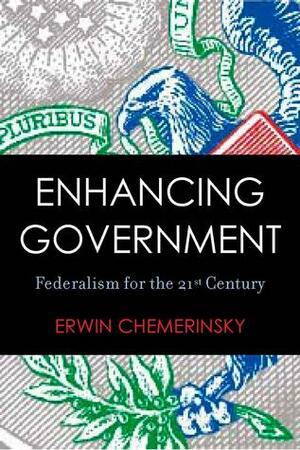 Enhancing Government: Federalism for the 21st Century by Erwin Chemerinsky