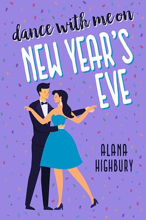 Dance with Me on New Year's Eve by Alana Highbury