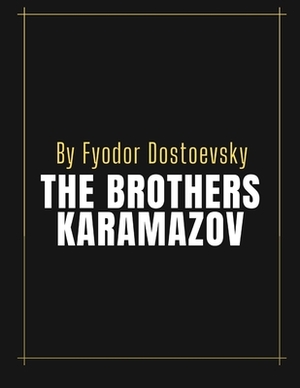 The Brothers Karamazov by Fyodor Dostoevsky by Fyodor Dostoevsky