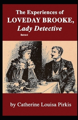 The Experiences of Loveday Brooke, Lady Detective Illustrated by Catherine Louisa Pirkis