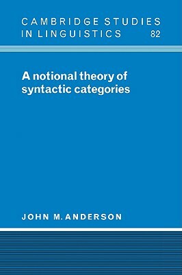 A Notional Theory of Syntactic Categories by John M. Anderson