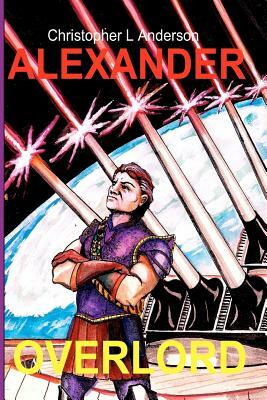 Alexander, Overlord: Alexander Galauxus by Christopher L. Anderson